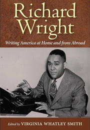 Richard Wright: Writing America at Home and From Abroad (Edited by Virginia Whatley Smith)