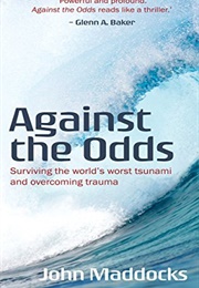 Against the Odds: Surviving the World&#39;s Worst Tsunami and Overcoming Trauma (John Maddocks)