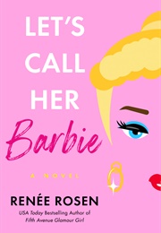 Let&#39;s Call Her Barbie (Renee Rosen)