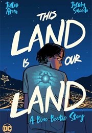 This Land Is Our Land: A Blue Beetle Story (Julio Anta)