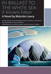 Malcolm Lowry&#39;s in Ballast to the White Sea (Edited by Patrick A. McCarthy)