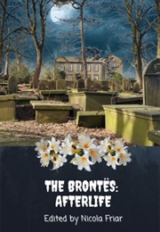 The Brontes: Afterlife (Edited by Nicola Friar)