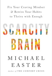 Scarcity Brain: Fix Your Craving Mindset and Rewire Your Habits to Thrive With Enough (Michael Easter)