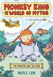 Monkey King and the World of Myths: The Monster and the Maze (Maple Lam)