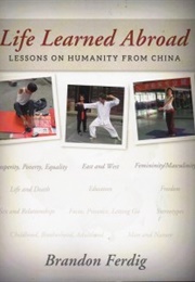 Life Learned Abroad: Lessons on Humanity From China (Brandon Ferdig)