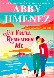 Say You&#39;ll Remember Me (Abby Jimenez)