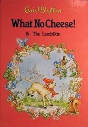 What No Cheese &amp; the Lambkin (Enid Blyton)