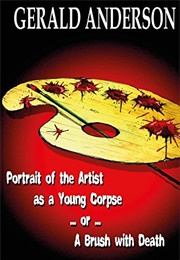 Portrait of the Artist as a Young Corpse ... or ... a Brush With Death (Gerald Anderson)