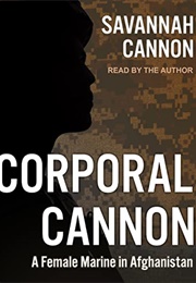 Corporal Cannon: A Female Marine in Afghanistan (Savannah Cannon)