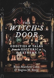 The Witch&#39;s Door: Oddities and Tales From the Esoteric to the Extreme (Ryan Matthew Cohn)