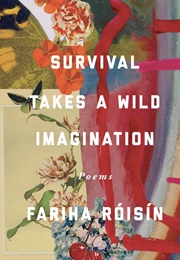 Survival Takes a Wild Imagination: Poems (Fariha Róisín)