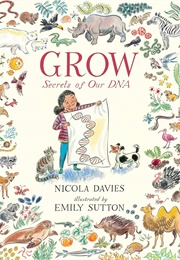 Grow: Secrets of Our DNA (Nicola Davies)