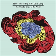 Bonnie &#39;Prince&#39; Billy &amp; the Cairo Gang - The Wonder Show of the World (2010)