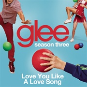 Love You Like a Love Song Glee