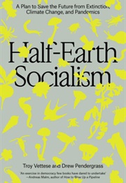 Half-Earth Socialism (Drew Pendergrass + Troy Vettese)