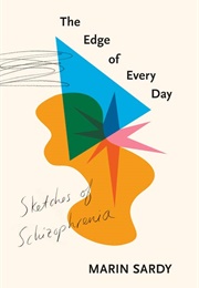 The Edge of Every Day: Sketches of Schizophrenia (Marin Sardy)