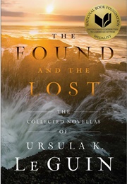 The Found and the Lost: The Collected Novellas of Ursula K. Le Guin (Guin, Ursula K. Le)