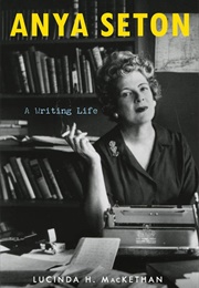 Anya Seton: A Writing Life (Lucinda H MacKethan)