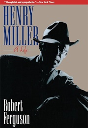 Henry Miller: A Life (Robert Ferguson)