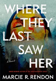 Where They Last Saw Her (Marcie R. Rendon)