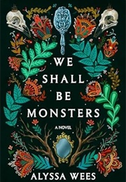 We Shall Be Monsters (Alyssa Wees)