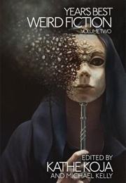 Year&#39;s Best Weird Fiction; Volume 2 (Kathe Koja)