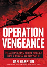 Operation Vengeance: The Astonishing Aeiral Ambush That Changed World War II (Dan Hampton)