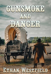 Gunsmoke and Danger (Ethan Westfield)