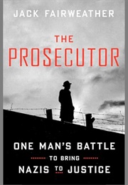 The Prosecutor: One Man&#39;s Battle to Bring Nazis to Justice (Jack Fairweather)