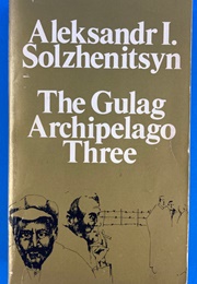 The Gulag Archipelago Three (Aleksandr I. Solzhenitsyn)