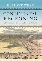 Continental Reckoning: The American West in the Age of Expansion (Elliott West)