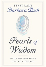 Pearls of Wisdom: Little Pieces of Advice (That Go a Long Way) (Barbara Bush)