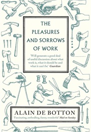 The Pleasures and Sorrows of Work (Alain De Botton)