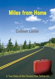 Miles From Home: A True Story of the Choices That Define Us (Lanier, Colleen)