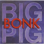 Bonk - Big Pig