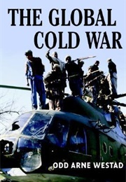 The Global Cold War: Third World Interventions and the Making of Our Times (Odd Arne Westad)