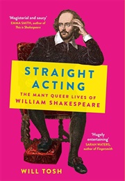 Straight Acting: The Many Queer Lives of William Shakespeare (Will Tosh)