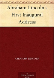 Abraham Lincoln&#39;s First Inaugural Address (Lincoln, Abraham)