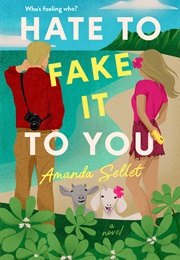 Hate to Fake It to You (Amanda Sellet)