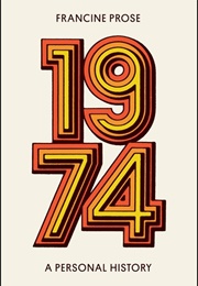 1974: A Personal History (Francine Prose)