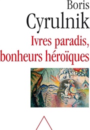 Ivres Paradis, Bonheurs Héroïques (Boris Cyrulnik)