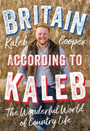 Britain According to Kaleb: The Wonderful World of Country Life (Kaleb Cooper)