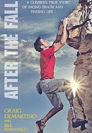 After the Fall: A Climber&#39;s True Story of Facing Death and Finding Life (Demartino, Craig)