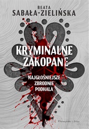 Kryminalne Zakopane. Najgłośniejsze Zbrodnie Podhala (Beata Sabała-Zielińska)