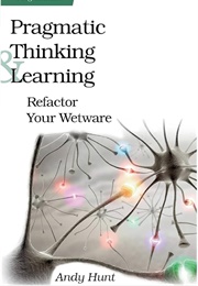 Pragmatic Thinking and Learning (Andy Hunt)