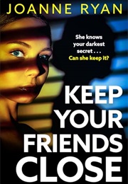 Keep Your Friends Close (Joanne Ryan)