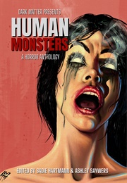 Dark Matter Presents Human Monsters (Sadie Hartmann)