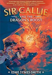 Sir Callie and the Dragon&#39;s Roost (Esme Symes-Smith)