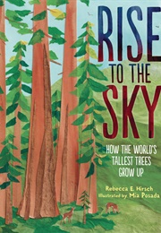 Rise to the Sky: How the World&#39;s Tallest Trees Grow Up (Rebecca E. Hirsch)