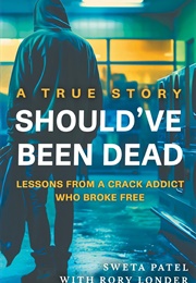 Should&#39;ve Been Dead: Lessons From a Crack Addict Who Broke Free (Sewta Patel)